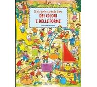 Il mio primo grande libro dei colori e delle forme. Ediz. illustrata