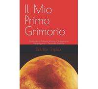 Il Mio Primo Grimorio: Manuale di Magia Wicca e Stregoneria Neopagana - Seconda Edizione