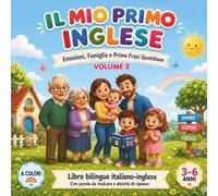 Il Mio Primo Inglese: Libro bilingue italiano-inglese per bambini 3-6 anni, emozioni, famiglia e prime frasi quotidiane, parole da ricalcare, pregrafismo, immagini a colori e attività di ripasso