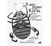 Il mio primo Kafka. Piccoli fuggitivi roditori & insetti. Ediz. illustrata