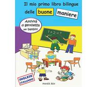 Il mio primo libro bilingue delle buone maniere: (Italiano-Inglese): Un libro bilingue italiano-inglese per bambini su buone maniere, gentilezza ed ... per i più piccoli (Edizione bilingue)