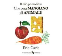 Il mio primo libro. Che cosa mangiano gli animali? Ediz. a colori