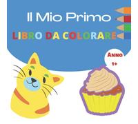 Il Mio Primo Libro Da Colorare - 1 Anno: Il mio primo libro da colorare per bambini di età 1 con 50 illustrazioni uniche di veicoli, animali, ... grandi per bambini e bambine da 1 a 3 anni