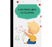 Il mio primo libro da colorare-2 anni: Quaderno da colorare per bambini dai 2 anni