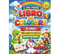 Il mio primo libro da colorare 4-6 anni: 100 pagine da colorare - esercizi di logica