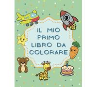 Il Mio Primo Libro Da Colorare: 50 disegni con immagini facili da colorare per bambini da 1 a 4 anni