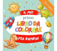 Il Mio Primo Libro da Colorare: 60 Disegni Adorabili e Facili per Bambini da 1 Anno