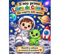 IL MIO PRIMO LIBRO DA COLORARE: Alla scoperta dello spazio
