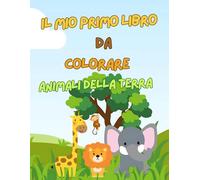 Il Mio Primo Libro da Colorare-Animali della Terra: Impara e Colora in Italiano e Inglese