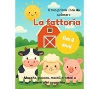 Il mio primo libro da colorare della fattoria: Mucche, pecore, maiali, trattori e tanti altri soggetti