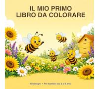 Il Mio Primo Libro da Colorare delle Api: Le Api e il Mondo dell'Apicoltura - 50 Disegni per Bambini dai 3 ai 5 Anni