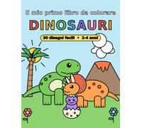 Il mio primo libro da colorare: Dinosauri - 30 disegni facili per bambini dai 2 ai 4 anni