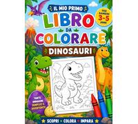 Il mio primo Libro da Colorare: Dinosauri da colorare- Libro da colorare per bambini 3-5 anni