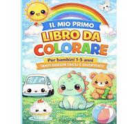 Il Mio Primo Libro da Colorare: Disegni da colorare pieni d’amore per bambini da 1 a 5 anni | un dolce libro con immagini grandi e facili per stimolare fantasia e creatività