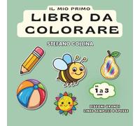Il mio primo libro da colorare: Disegni grandi e semplici con contorni spessi per bambini da 1 a 3 anni - Formato quadrato con retro bianco