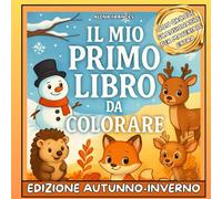 IL MIO PRIMO LIBRO DA COLORARE - EDIZIONE AUTUNNO E INVERNO: Album per bambini da 1 a 4 anni con più di 50 immagini create con amore per sviluppare la motricità fine e la creatività