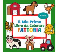 Il Mio Primo Libro da Colorare Fattoria - 1 Anno: Album da Colorare per Bambini | Perfetto per imparare a dipingere e apprendere gli elementi della ... mucca, pecora, mulino a vento e molto altro