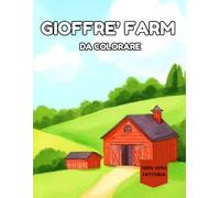 Il Mio Primo Libro da Colorare: Gioffre' Farm: Libro da Colorare per Bambini Piccoli con Grandi Illustrazioni Semplici di Animali della Fattoria. Età 2-4 Anni.