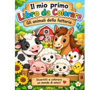 IL MIO PRIMO LIBRO DA COLORARE: Gli animali della fattoria