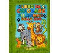 Il Mio Primo Libro Da Colorare: Gli Animali Dello Zoo: Libro per bambini creativo con immagini di animali e spazi bianchi per sviluppare la fantasia