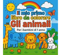 Il mio primo libro da colorare Gli Animali.: Per i più piccini, il primo passo nel mondo mondo dei colori e degli animali.