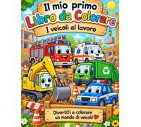IL MIO PRIMO LIBRO DA COLORARE: I veicoli al lavoro