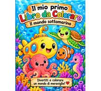 IL MIO PRIMO LIBRO DA COLORARE: Il mondo sottomarino