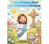 Il Mio Primo Libro da Colorare: Pasqua: 50 disegni semplici di Pasqua e cristiani per bambini piccoli con coniglietti, uova, pulcini e la Santa Croce | Grande formato e stampa solo fronte