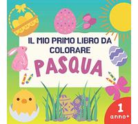 Il Mio Primo Libro da Colorare Pasqua: Semplici Illustrazioni Per i Più Piccoli da Anno, Regalo Per Bambini e Bambine.