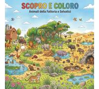 Il mio primo libro da colorare per bambini 1-4 anni: animali della fattoria e selvatici: 50+ disegni grandi di animali, con cornici divertenti da colorare e retro bianco - Scopro e Coloro