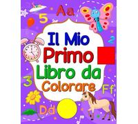 Il Mio Primo Libro da Colorare per Bambini: 50 Disegni con Lettere, Numeri, Forme e Animali Divertenti per Età 1-4 Anni: Album Educativo con Motivi ... e Sviluppare Creatività e Abilità Motorie
