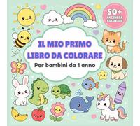 Il Mio Primo Libro da Colorare per Bambini da 1 Anno: Album da Disegno da Colorare e Scarabocchiare con 50 Immagini Kawaii per Sviluppare la Creatività e la Motricità Fine