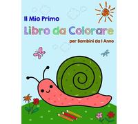 Il Mio Primo Libro da Colorare per Bambini da 1 Anno: Oltre 100 pagine divertenti di disegni facili per i bambini da colorare, colorare e ... verdure, veicoli, sole, luna e stelle