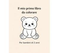 Il mio primo libro da colorare: Per bambini di 2 anni