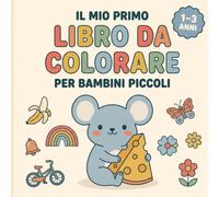 Il Mio Primo Libro da Colorare per Bambini Piccoli: 50 Disegni Grandi e Semplici da Colorare per Bambini da 1 a 3 Anni | Animali, Oggetti e Prime Scoperte
