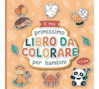Il mio primo Libro da Colorare per Bambini Piccoli: Disegni di animali da colorare con amore per bambini da 1 a 3 anni | Grandi motivi da colorare per promuovere la creatività e le abilità motorie