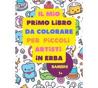 Il Mio Primo Libro da Colorare per Piccoli Artisti in Erba: Esplora e Colora: Un'Avventura Creativa per Bambini, Abilità Motorie, Apprendimento, Animali, Forme