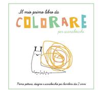 Il mio primo libro da colorare per scarabocchi: Prima pittura, disegno e scarabocchio per bambini dai 2 anni per ragazzi e ragazze