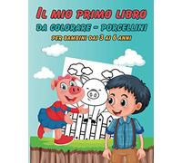Il mio primo libro da colorare - Porcellini per bambini dai 3 ai 6 anni: L'idea ideale per un bambino tranquillo, 40 disegni da colorare, ottimo regalo per un bambino felice.