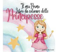Il mio primo libro da colorare Principesse Edition: 44 bellissime principesse da colorare. A partire dai 2 anni