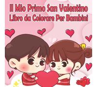 Il Mio Primo Libro da Colorare San Valentino Per Bambini: Libro Delle Attività Di San Valentino Per I Più Piccoli 1-3 Anni | Idea Regalo Migliore Per ... Per Bambini | Libri Da Colorare E Dipingere