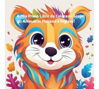 Il Mio Primo Libro da Colorare: Scopri gli Animali in Italiano e Inglese!