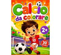 Il mio primo libro da colorare sul calcio: 30 grandi e semplici disegni per piccoli calciatori dai 2 anni