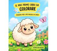 Il mio primo libro da colorare: Un libro fatto e pensato con amore da una mamma per tutti i bambini del mondo.