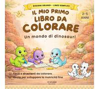 IL MIO PRIMO LIBRO DA COLORARE: Un mondo di Dinosauri | Disegni grandi e linee semplici per bambini dai 2 ai 5 anni.