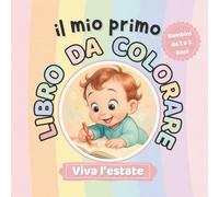 Il Mio Primo Libro da colorare: Viva l'Estate: 60 Disegni Semplici per Bimbi 1-3 Anni per Favorire Creatività e Abilità Motorie