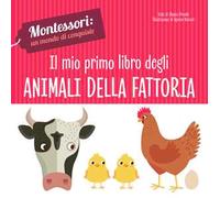 Il mio primo libro degli animali della fattoria. Montessori: un mondo di conquiste. Ediz. a colori