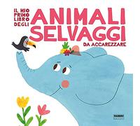 Il mio primo libro degli animali selvaggi da accarezzare. Ediz. a colori