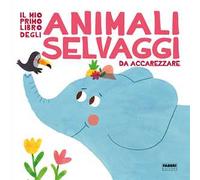 Il mio primo libro degli animali selvaggi da accarezzare. Ediz. a colori