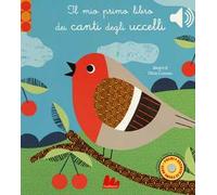 Il mio primo libro dei canti degli uccelli. Libro sonoro. Ediz. a colori